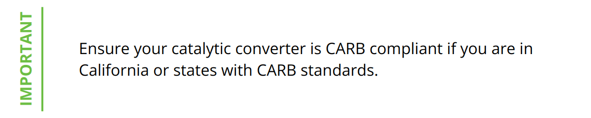 Important - Ensure your catalytic converter is CARB compliant if you are in California or states with CARB standards.