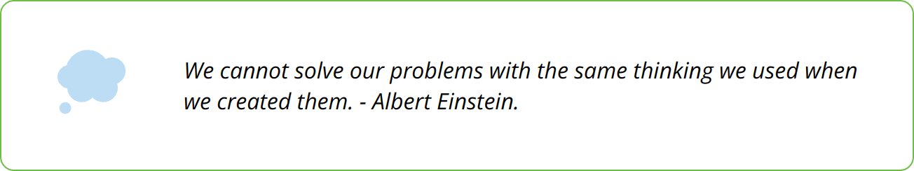 Quote - We cannot solve our problems with the same thinking we used when we created them. - Albert Einstein.