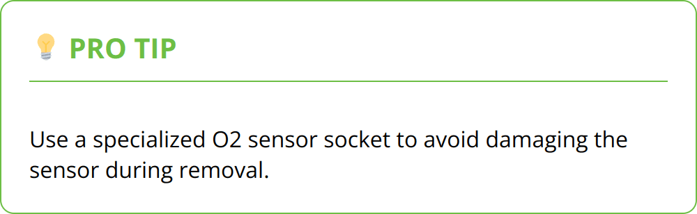 Pro Tip - Use a specialized O2 sensor socket to avoid damaging the sensor during removal.