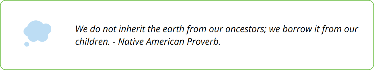 Quote - We do not inherit the earth from our ancestors; we borrow it from our children. - Native American Proverb.